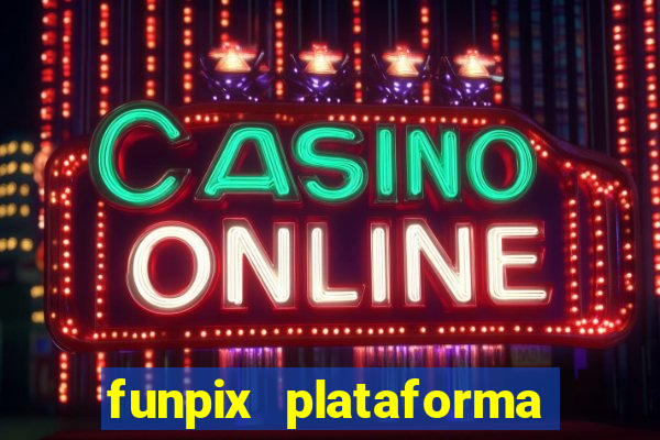 funpix plataforma de jogos